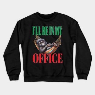 Funny I'll Be In My Office Retired Retirement Off Work Today Crewneck Sweatshirt